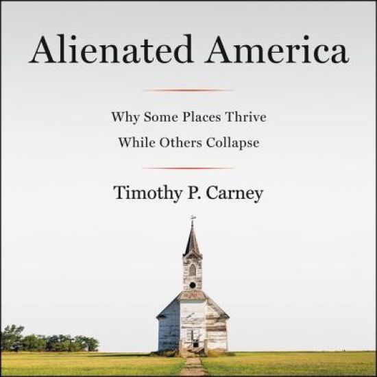 Alienated America: Why Some Places Thrive While Others Collapse