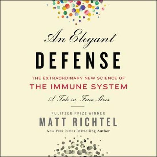 An Elegant Defense Lib/E: The Extraordinary New Science of the Immune System: A Tale in Four Lives