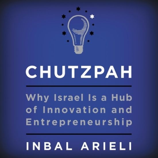Chutzpah: Why Israel Is a Hub of Innovation and Entrepreneurship