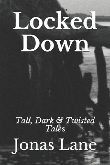 Locked Down: Tall, Dark & Twisted Tales
