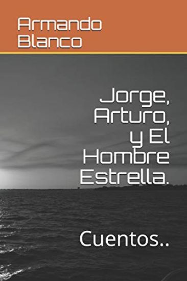 Jorge, Arturo, y El Hombre Estrella.: Cuentos..
