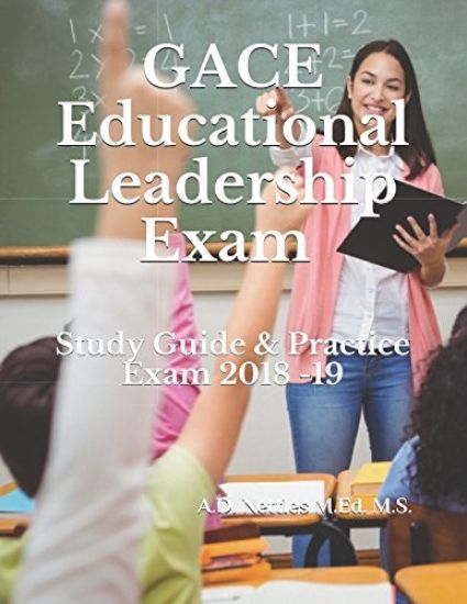 Gace Educational Leadership Exam: Study Guide & Practice Exams 2018 -19