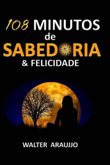 108 Minutos de Sabedoria & Felicidade