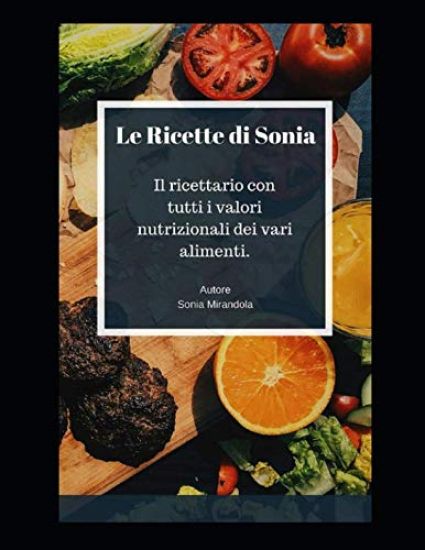Le Ricette di Sonia: Il ricettario con tutti i valori nutrizionali dei vari alimenti.