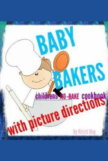 Baby Bakers: Children's No-Bake Cookbook with Picture Directions