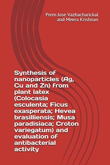 Synthesis of Nanoparticles (Ag, Cu and Zn) from Plant Latex (Colocasia Esculenta; Ficus Exasperata; Hevea Brasilliensis; Musa Paradisiaca; Croton Vari