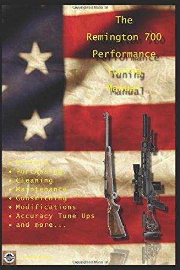 The Remington 700 Performance Tuning Manual