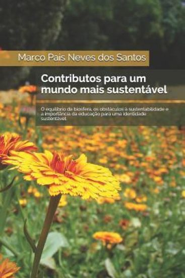 Contributos Para Um Mundo Mais Sustentável.: O Equilíbrio Da Biosfera, OS Obstáculos À Sustentabilidade E a Educação Para Uma Identidade Sustentável.