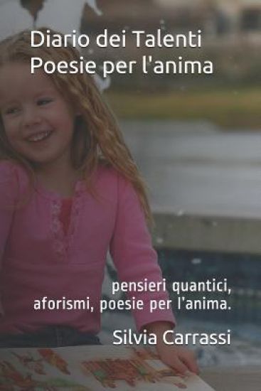 Diario Dei Talenti - Poesie Per l'Anima: Pensieri Quantici, Aforismi E Poesie Per l'Anima.