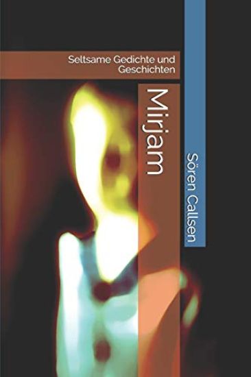 Mirjam: Seltsame Gedichte Und Geschichten