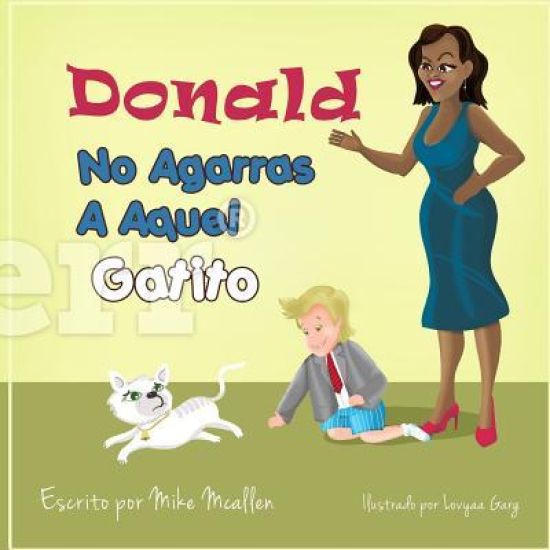 Donald No Agarras a Aquel Gatito: Maravillosamente Ilustrada, Por El Guidence de Michelle Y Sus 6 Amigos de Animal, El Triunfo de Donald Joven Aprende
