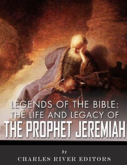 Legends of the Bible: The Life and Legacy of the Prophet Jeremiah