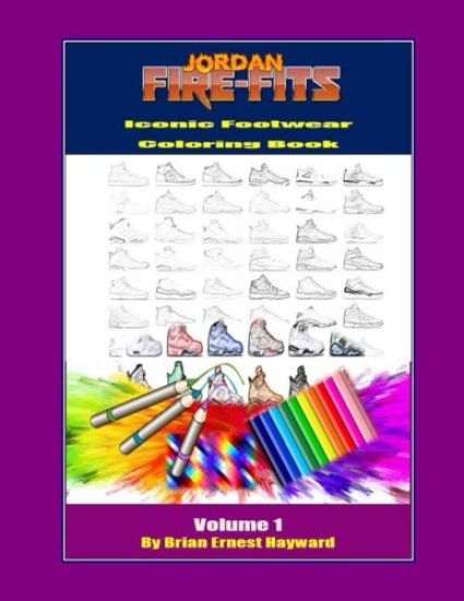 Jordan Fire Fits Iconic Footwear Coloring Book Volume 1: Custom Colorway Design Book