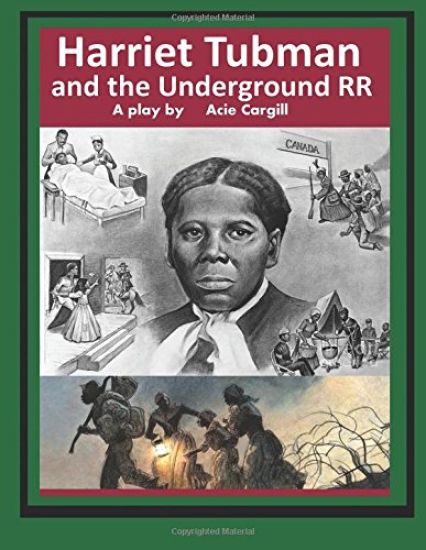 Harriet Tubman and The Underground Railroad: A Play