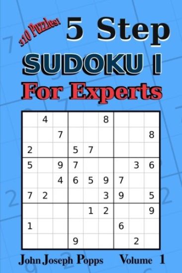 5 Step Sudoku I For Experts Vol 1: 310 Puzzles! Easy, Medium, Hard, Unfair, and Extreme Levels - Sudoku Puzzle Book