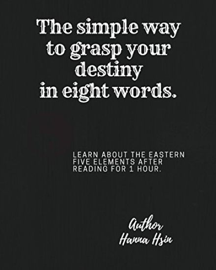 The simple way to grasp your destiny in eight words.-- Meet the five elements.