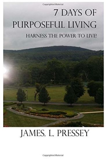 7 Days of Purpuseful Living: Harness the power to live!