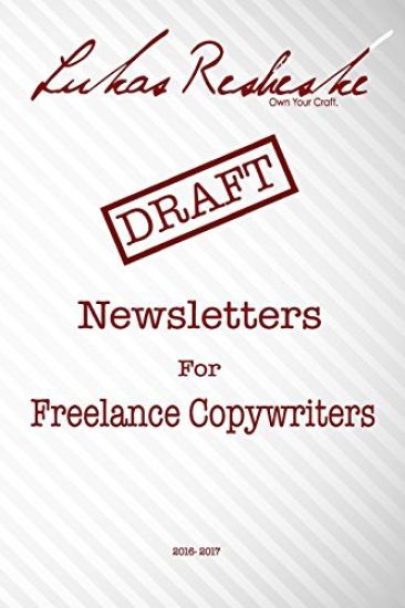 Lukas Resheske's Newsletters For Freelance Copywriters: 2016-2017