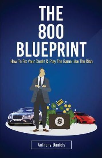 The 800 Blueprint: How to Fix Your Credit & Play the Game Like the Rich