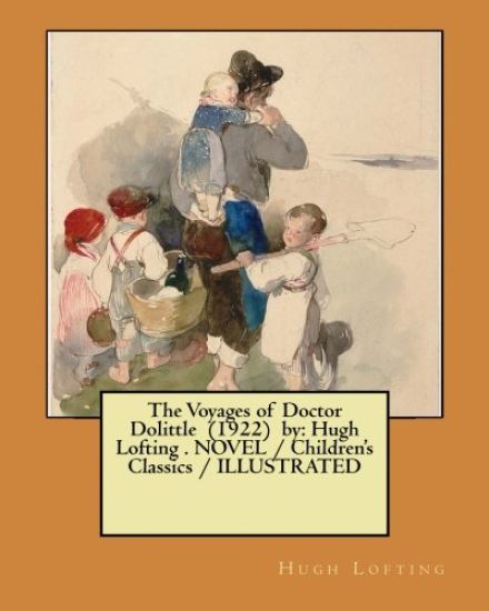 The Voyages of Doctor Dolittle (1922) by: Hugh Lofting . NOVEL / Children's Classics / ILLUSTRATED