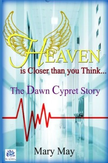 Heaven is Closer than you Think: The Dawn Cypret Story