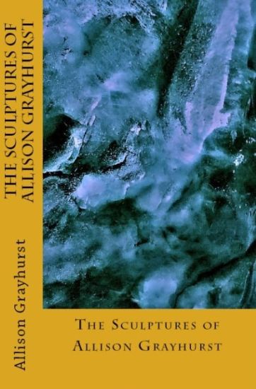 The Sculptures of Allison Grayhurst