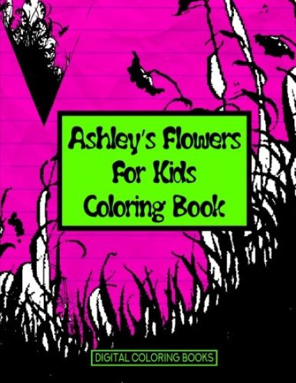 Ashley's Flowers For Kids Coloring Book