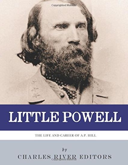 Little Powell: The Life and Career of A.P. Hill