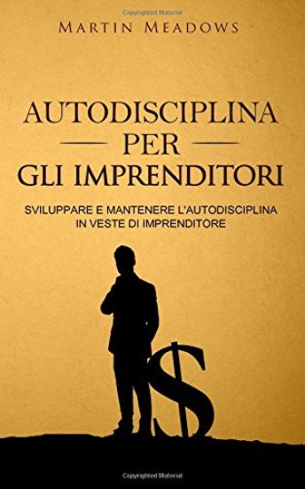 Autodisciplina per gli imprenditori: Sviluppare e mantenere l'autodisciplina in veste di imprenditore