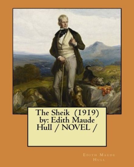 The Sheik (1919) by: Edith Maude Hull / NOVEL /