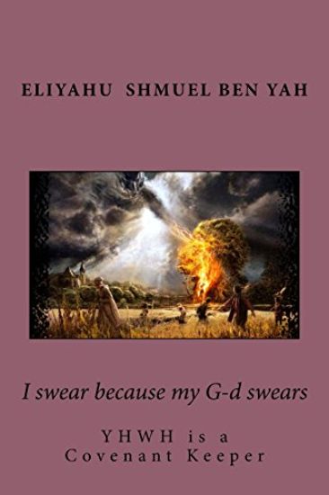 I swear because my G-d swears: YHWH is a covenant keeper