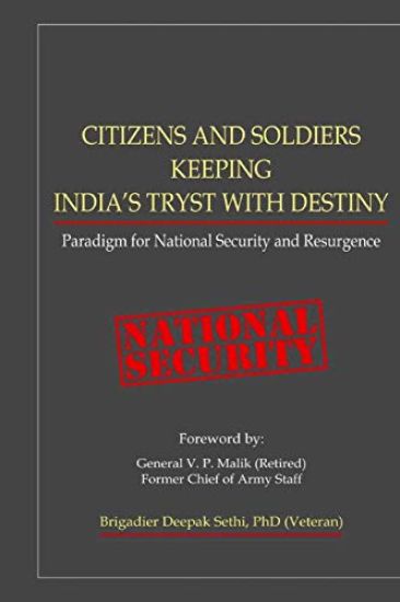 Citizens and Soldiers Keeping India's Tryst with Destiny: Paradigm for National Security and Resurgence