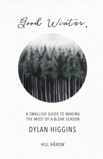 Good Winter: A Smallish Guide to Making the Most of a Bleak Season