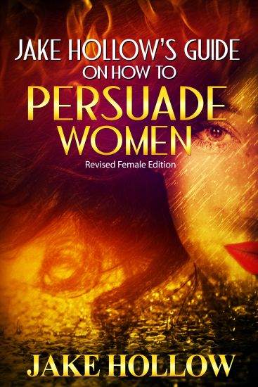 Jake Hollow's Guide on How to Persuade Women