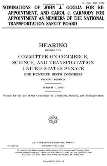 Nominations of John J. Goglia for reappointment, and Carol J. Carmody for appointment as members of the National Transportation Safety Board