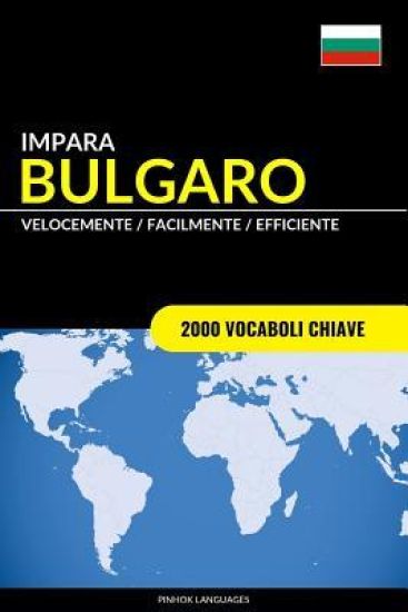Impara il Bulgaro - Velocemente / Facilmente / Efficiente: 2000 Vocaboli Chiave