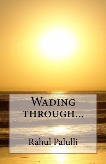 Wading Through...: Nature Around Us Is a Treat to Watch. They Tell Us Many Stories, Take Many Forms, and Convey Many Emotions. This Book