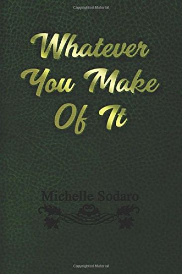 Whatever you Make of It