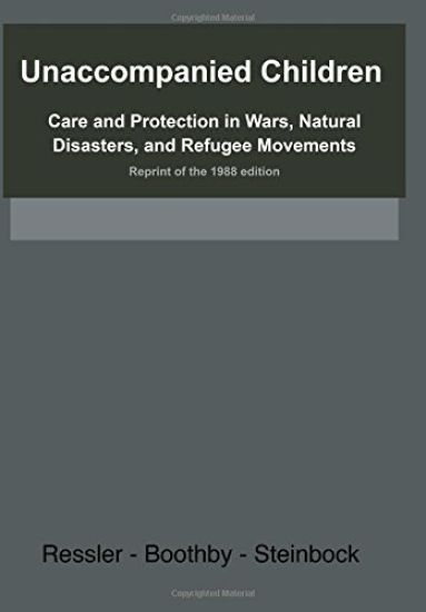 Unaccompanied Children: Care and Protection in Wars, Natural Disasters, and Refugee Movements Reprint of the 1988 edition