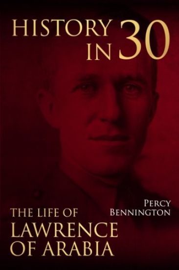 History in 30: The Life of Lawrence of Arabia