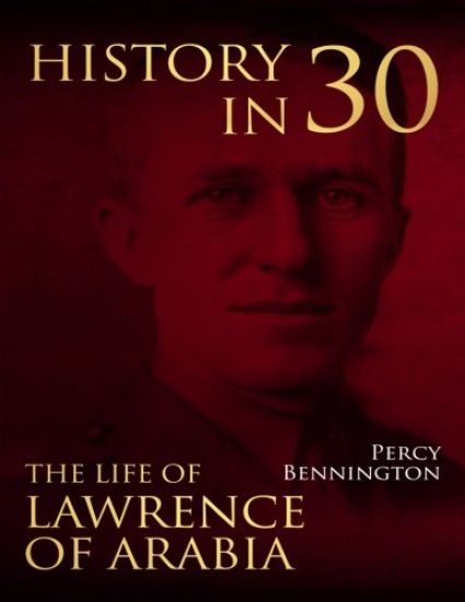 History in 30: The Life of Lawrence of Arabia
