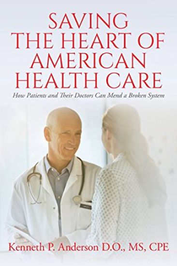 Saving the Heart of American Health Care: How Patients and Their Doctors Can Mend a Broken System