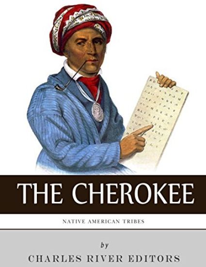 Native American Tribes: The History and Culture of the Cherokee