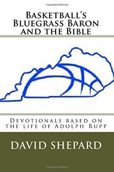 Basketball's Bluegrass Baron and the Bible: Devotionals based on the life of Adolph Rupp