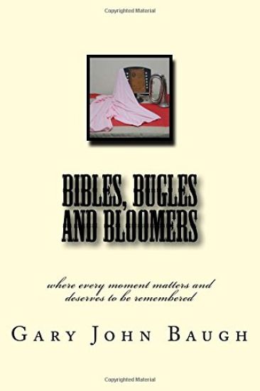 Bibles, Bugles and Bloomers: where every moment matters and deserves to be remembered