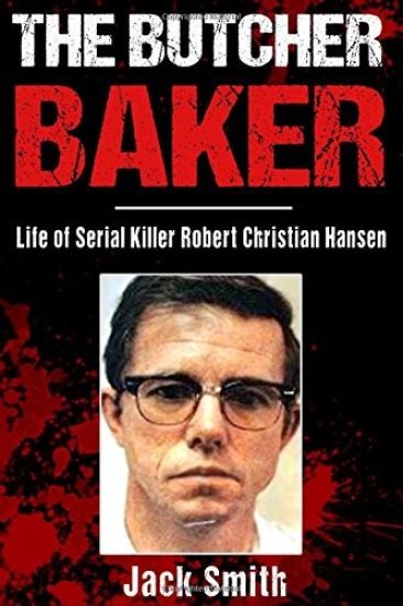 The Butcher Baker: Life of Serial Killer Robert Christian Hansen