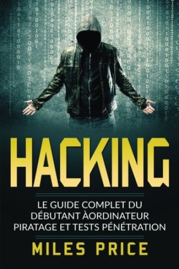 Hacking: Le Guide Complet du Débutant àordinateur Piratage et Tests Pénétration