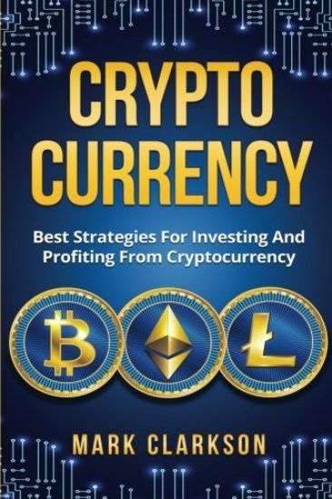 Cryptocurrency: Best Strategies For Investing And Profiting From Cryptocurrency