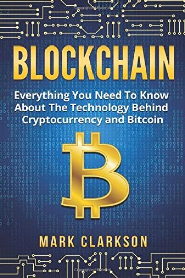 Blockchain: Everything You Need To Know About The Technology Behind Cryptocurrency And Bitcoin