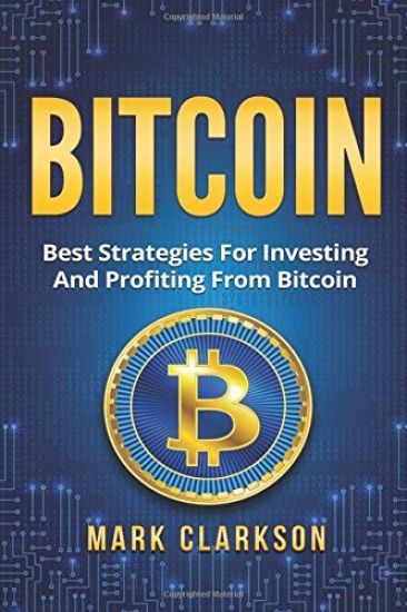 Bitcoin: Best Strategies For Investing And Profiting From Bitcoin